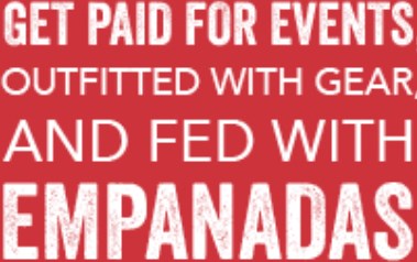 Get paid for events, outfitted with gear, and fed with empanadas