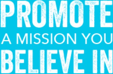 Promote a mission you Believe in